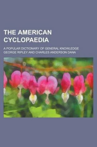 Cover of The American Cyclopaedia; A Popular Dictionary of General Knowledge