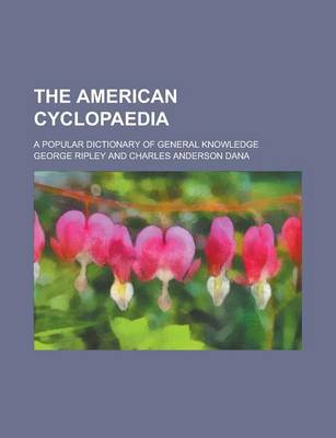 Book cover for The American Cyclopaedia; A Popular Dictionary of General Knowledge