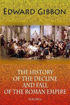 Cover of The History of the Decline and Fall of the Roman Empire. Volume 6