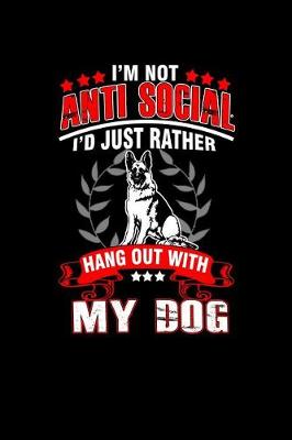 Book cover for I'm Not Anti-Social I'd just Rather Hang Out with my Dog