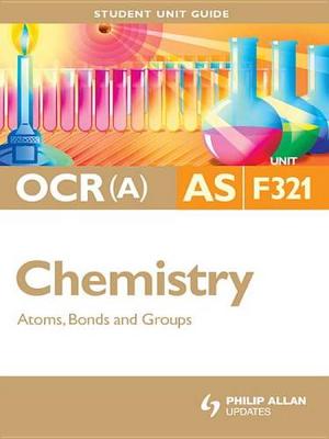 Book cover for OCR(A) AS Chemistry Student Unit Guide: Unit F321 Atoms, Bonds and Groups