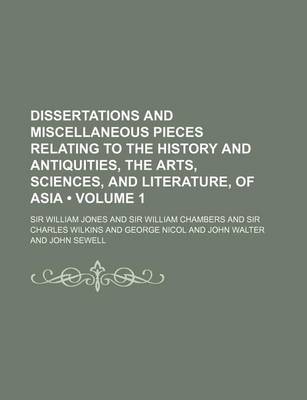 Book cover for Dissertations and Miscellaneous Pieces Relating to the History and Antiquities, the Arts, Sciences, and Literature, of Asia (Volume 1)