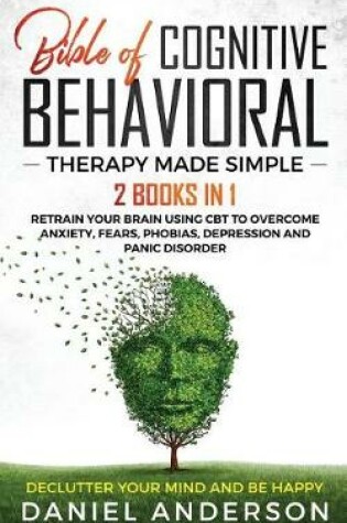 Cover of The Bible of Cognitive Behavioral Therapy Made Simple