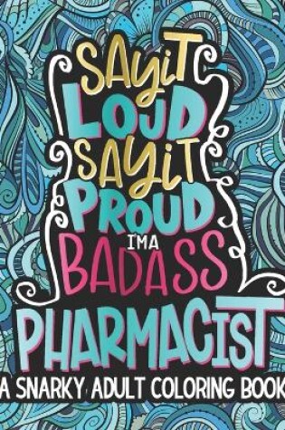Cover of Say It Loud, Say It Proud, I'm A Badass Pharmacist