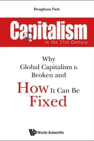 Cover of Capitalism In The 21st Century: Why Global Capitalism Is Broken And How It Can Be Fixed