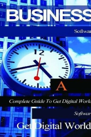 Cover of Business Software: A Complete Guide To Get Digital World Software