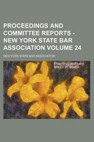 Cover of Proceedings and Committee Reports - New York State Bar Association Volume 24