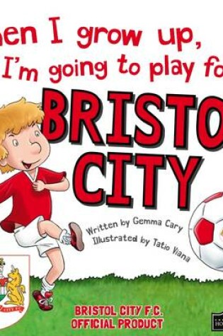 Cover of When I Grow Up I'm Going to Play for Bristol City