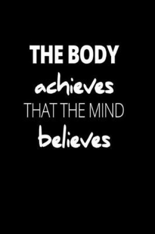 Cover of The Body Achieves That The Mind Believes