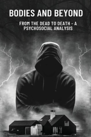 Cover of Bodies and Beyond From the Dead to Death - A Psychosocial Analysis