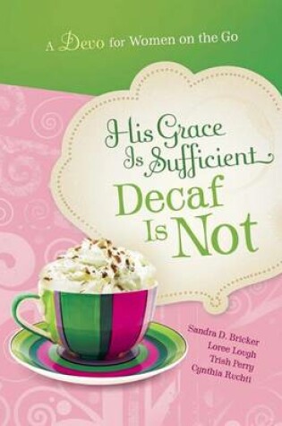 Cover of His Grace Is Sufficient But Decaf Is Not