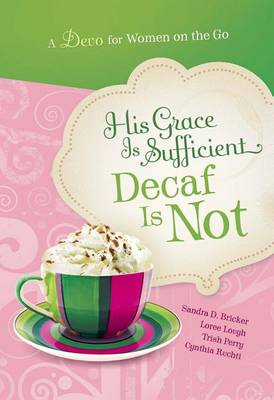 Book cover for His Grace Is Sufficient But Decaf Is Not