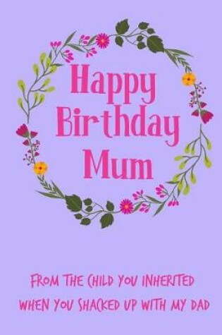 Cover of Happy Birthday Mum, from the Child You Inherited