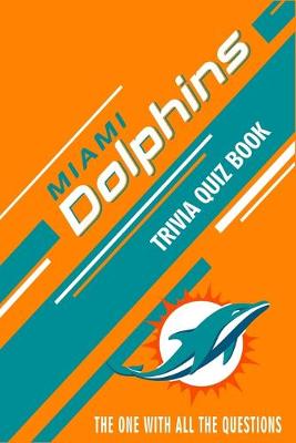 Book cover for Miami Dolphins Trivia Quiz Book