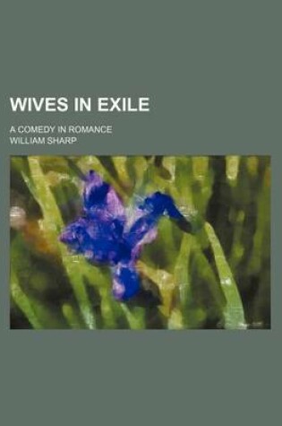 Cover of Wives in Exile; A Comedy in Romance