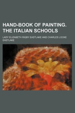 Cover of Hand-Book of Painting. the Italian Schools