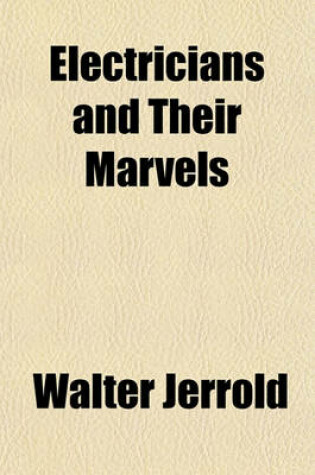 Cover of Electricians and Their Marvels