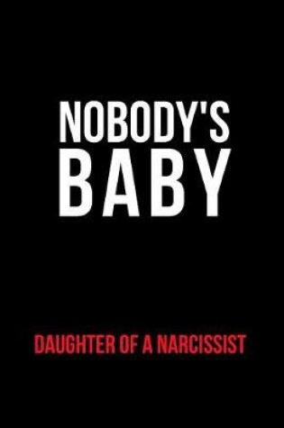 Cover of Nobody's Baby Daughter of a Narcissist