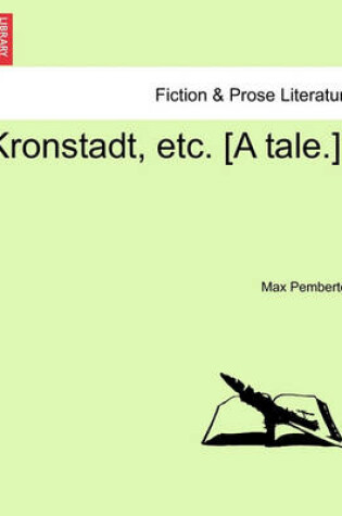 Cover of Kronstadt, Etc. [A Tale.]