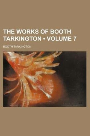 Cover of The Works of Booth Tarkington (Volume 7)