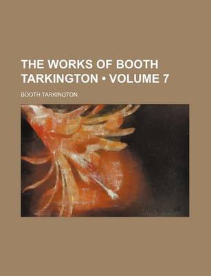 Book cover for The Works of Booth Tarkington (Volume 7)