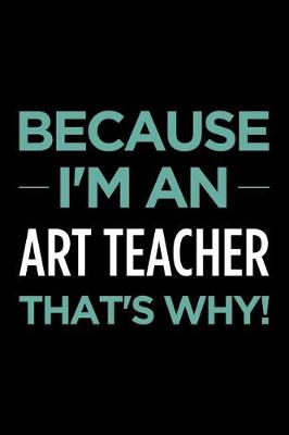 Book cover for Because I'm an Art Teacher That's Why