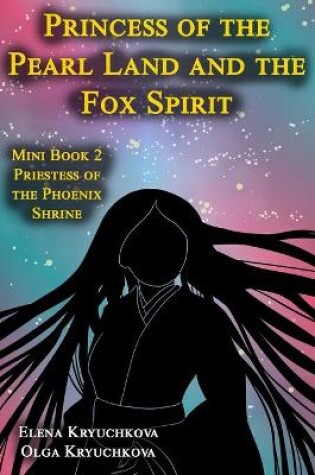 Cover of Princess of the Pearl Land and the Fox Spirit. Mini Book 2 Priestess of the Phoenix Shrine