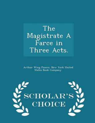 Book cover for The Magistrate a Farce in Three Acts. - Scholar's Choice Edition