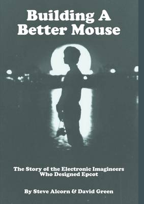 Book cover for Building a Better Mouse: The Story of the Electronic Imagineers Who Designed Epcot