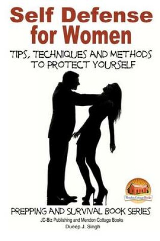Cover of Self Defense for Women - Tips, Techniques and Methods to Protect Yourself