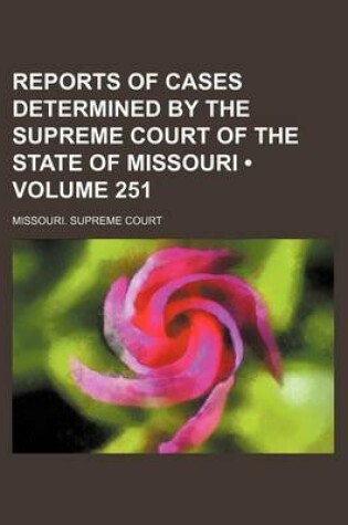 Cover of Reports of Cases Determined by the Supreme Court of the State of Missouri (Volume 251)