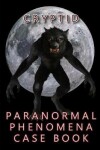 Book cover for Cryptid Paranormal Phenomena Case Book