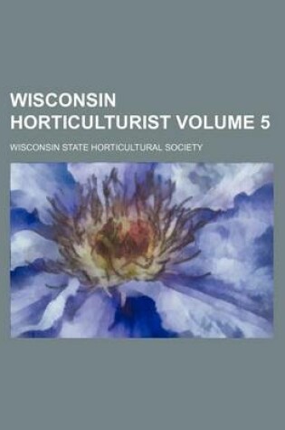 Cover of Wisconsin Horticulturist Volume 5