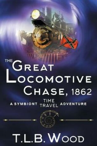 Cover of The Great Locomotive Chase, 1862 (The Symbiont Time Travel Adventures Series, Book 4)