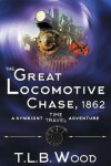 Book cover for The Great Locomotive Chase, 1862 (The Symbiont Time Travel Adventures Series, Book 4)