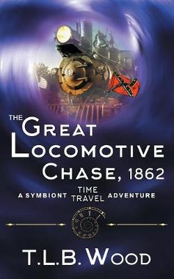 Book cover for The Great Locomotive Chase, 1862 (The Symbiont Time Travel Adventures Series, Book 4)