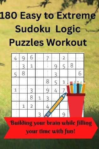 Cover of 180 Easy to Extreme Sudoku Logic Puzzles Workout