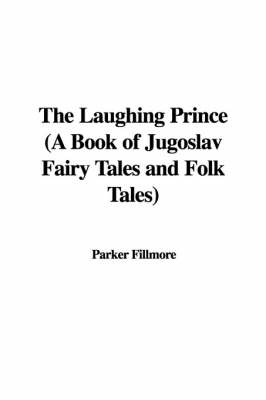 Book cover for The Laughing Prince (a Book of Jugoslav Fairy Tales and Folk Tales)