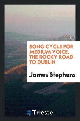 Book cover for Song Cycle for Medium Voice. the Rocky Road to Dublin