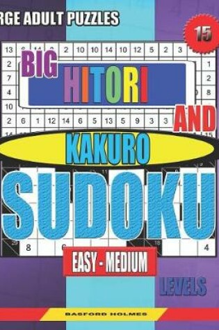 Cover of Large adult puzzles. Big Hitori and Kakuro sudoku. Easy - medium levels.