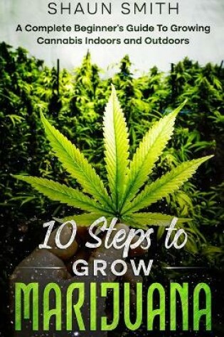 Cover of 10 Steps to Grow Marijuana