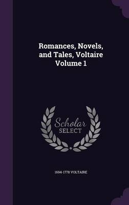 Book cover for Romances, Novels, and Tales, Voltaire Volume 1