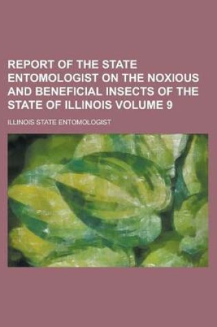 Cover of Report of the State Entomologist on the Noxious and Beneficial Insects of the State of Illinois Volume 9