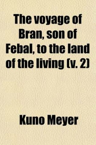 Cover of The Voyage of Bran, Son of Febal, to the Land of the Living (Volume 2); An Old Irish Saga