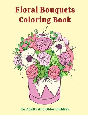 Book cover for Floral Bouquets Coloring Book for Adults And Older Children