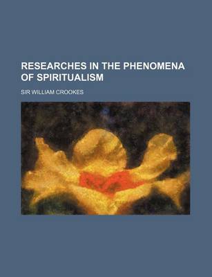 Book cover for Researches in the Phenomena of Spiritualism