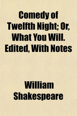 Book cover for Comedy of Twelfth Night; Or, What You Will. Edited, with Notes