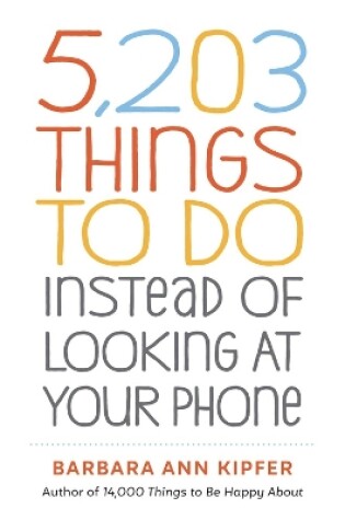 Cover of 5,203 Things to Do Instead of Looking at Your Phone