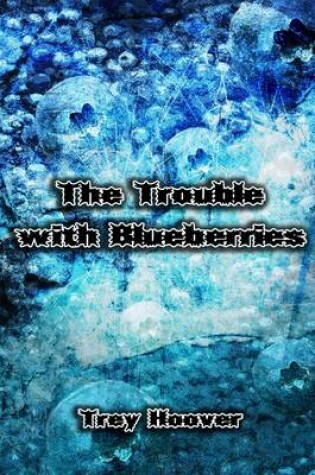 Cover of The Trouble with Blueberries