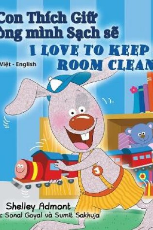 Cover of I Love to Keep My Room Clean (Vietnamese English Bilingual Book for Kids)